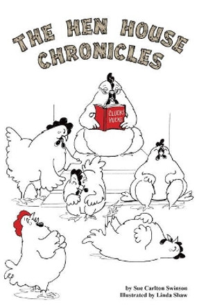 The Hen House Chronicles by Sue Carlton Swinson 9780984093977