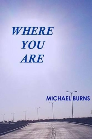 Where You Are by Michael Burns 9780984098408