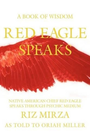 Red Eagle Speaks: A Book of Wisdom by Oriah Miller 9780984114269