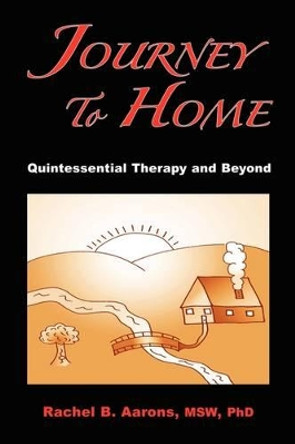 Journey to Home: Quintessential Therapy and Beyond by Rachel B Aarons 9780984232703