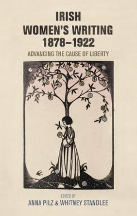Irish Women's Writing, 1878-1922: Advancing the Cause of Liberty by Anna Pilz