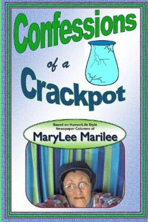 Confessions of a Crackpot by Marylee Marilee 9780983176596