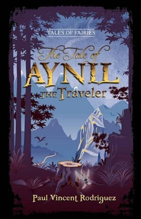 The Tale of Aynil the Traveler by Paul Vincent Rodriguez 9780984328123