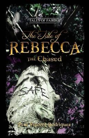 The Tale of Rebecca the Chased by Paul Vincent Rodriguez 9780984328147