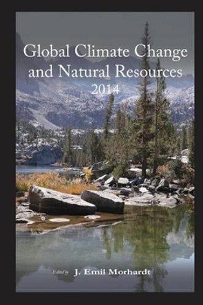 Global Climate Change and Natural Resources 2014 by J Emil Morhardt Ph D 9780984382385