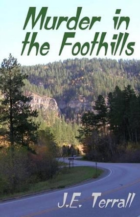 Murder in the Foothills by J E Terrall 9780984459148