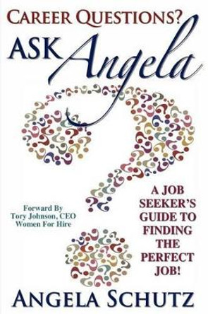 Career Questions? Ask Angela: A Job-Seekers Guide To Finding The Perfect Job by Jodi Nicholson 9780984501076