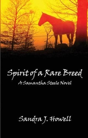 Spirit of a Rare Breed by Sandra J Howell 9780984558223