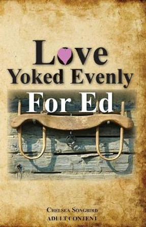 Love Yoked Evenly for Ed by Chelsea Songbird 9780984621736