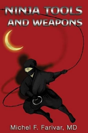 Ninja Tools and Weapons by Michel Farivar 9780984692095