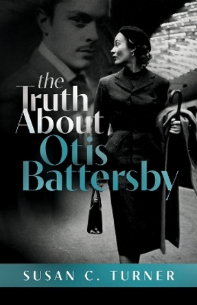 The Truth About Otis Battersby by Susan C Turner 9780984723256