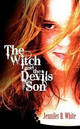 The Witch and The Devil's Son by Jennifer B White 9780984754601