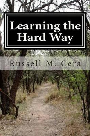 Learning the Hard Way by Russell M Cera 9780984825035