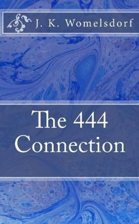 The 444 Connection by J K Womelsdorf 9780984944422