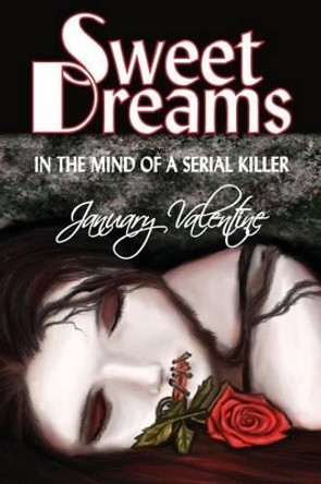 Sweet Dreams: In the Mind of a Serial Killer by January Valentine 9780984957354