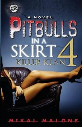 Pitbulls in a Skirt 4: Killer Klan (the Cartel Publications Presents) by Mikal Malone 9780984993079