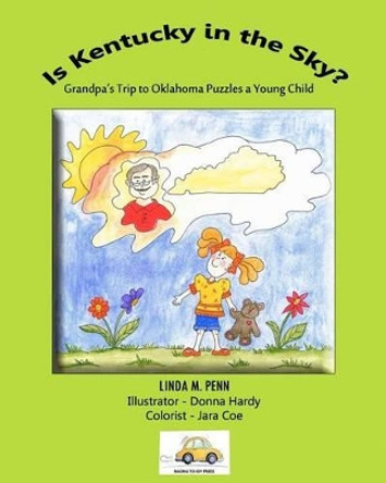 Is Kentucky in the Sky?: Grandpa's Trip to Oklahoma Puzzles a Young Child by Linda M Penn 9780985248802