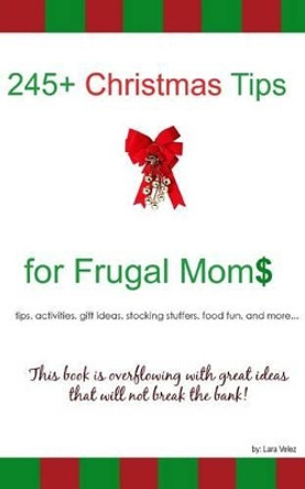 245+ Christmas Tips for Frugal Moms by Lara Velez 9780985461331