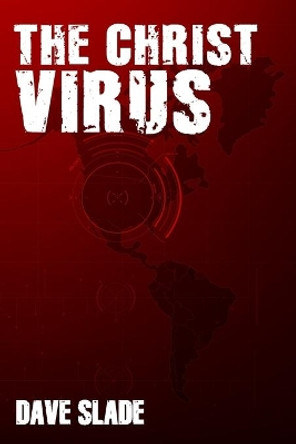 The Christ Virus by Dave Slade 9780985475000