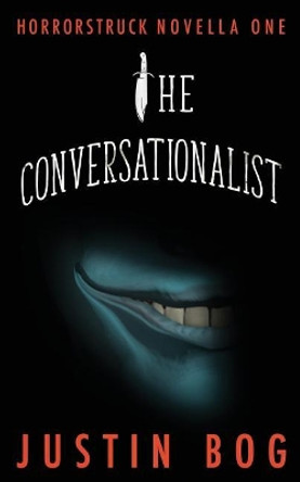 The Conversationalist: Horrorstruck Novella One by Justin Bog 9780985475192