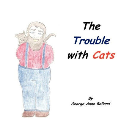 The Trouble with Cats by George Anne Ballard 9780985531218