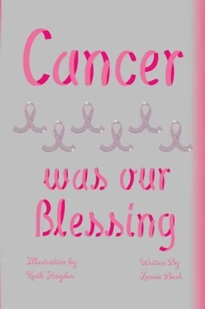 Cancer Was Our Blessing by Yolanda Commack (Lonnie Bush) 9780985541019