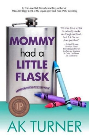 Mommy Had a Little Flask by A K Turner 9780985583989