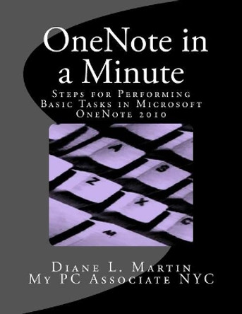 OneNote in a Minute: A Quick Tutorial by Diane L Martin 9780985683740