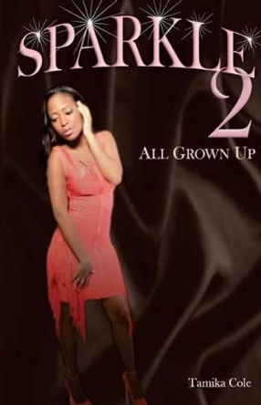 Sparkle 2: All Grown Up by Tamika a Cole 9780985756222