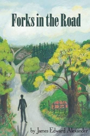 Forks in the Road by James Edward Alexander Esq 9780985035907