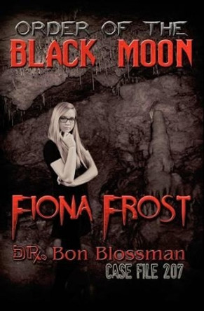 Fiona Frost: Order of the Black Moon by Bon Blossman 9780985036355
