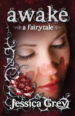 Awake: A Fairytale by Jessica Grey 9780985039615