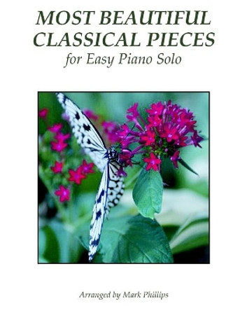 Most Beautiful Classical Pieces for Easy Piano Solo by Mark Phillips 9780985050177