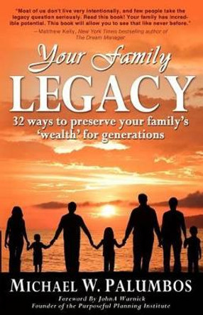 Your Family Legacy: 32 ways to preserve your family's 'wealth' for generations by Martin F Palumbos 9780985127503