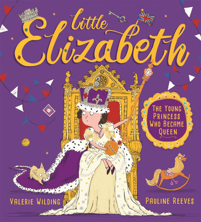 Little Elizabeth: The Young Princess Who Became Queen Valerie Wilding 9781526363008