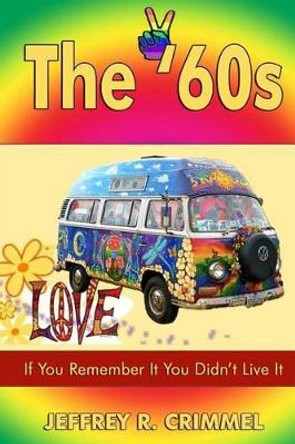 The '60s: If You Remember It You Didn't Live It. by Rita Toews 9780985223267