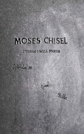 Moses' Chisel by Steven Lowell-Martin 9780985273958