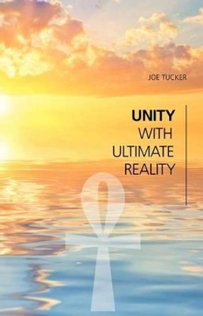 Unity With Ultimate Reality by Joe Tucker 9780985327309