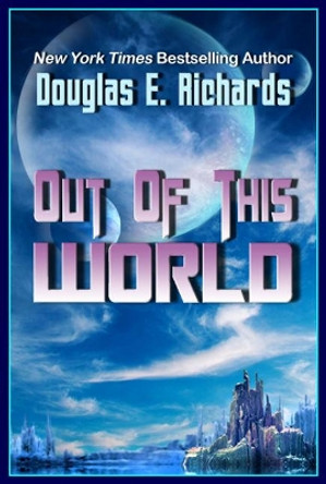 Out of This World by Douglas E Richards 9780985350345