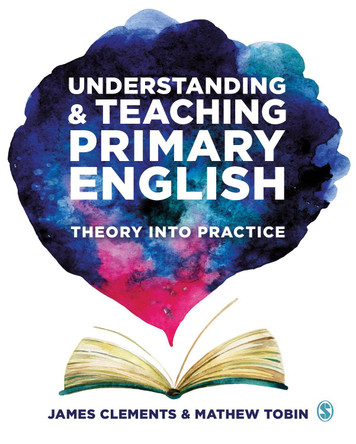 Understanding and Teaching Primary English: Theory Into Practice by James Clements