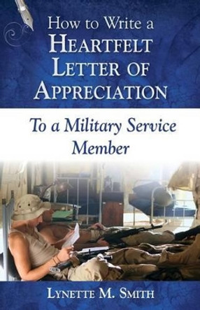 How to Write a Heartfelt Letter of Appreciation to a Military Service Member by Lynette M Smith 9780985800871