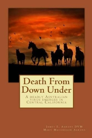Death from Down Under: Death from Down Under by James E Aarons DVM 9780985859213