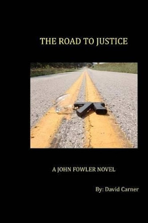 The Road to Justice: A John Fowler Novel by David Carner 9780985951429