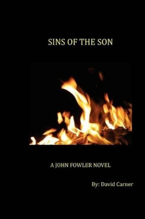 Sins of the Son: A John Fowler Novel by David Carner 9780985951450