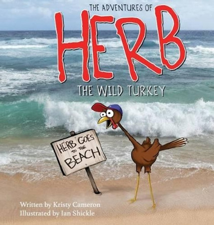 The Adventures of Herb the Wild Turkey - Herb Goes to the Beach by Kristy Cameron 9780985979041