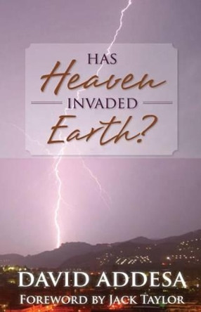 Has Heaven Invaded Earth?: How We Represent God to the World Does Matter to Him by David Addesa 9780985990893