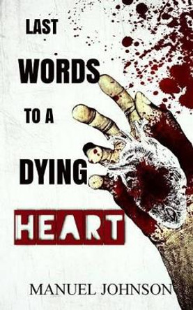 Last Words To A Dying Heart by Manuel Johnson 9780986143021