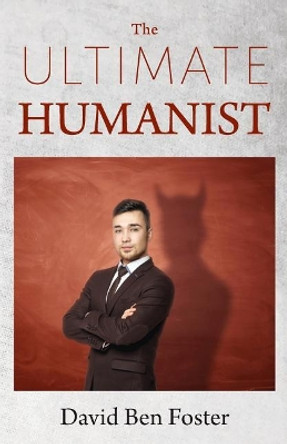 The Ultimate Humanist by David Ben Foster 9780986401053