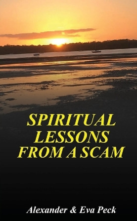 Spiritual Lessons from a Scam by Alexander M Peck 9780987627940