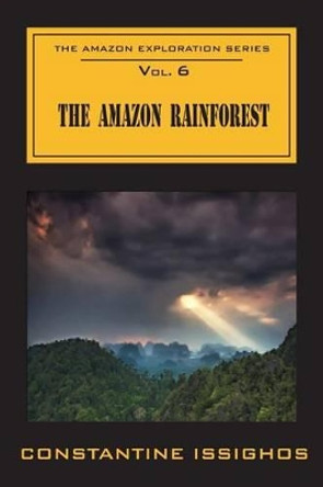 The Amazon Rainforest: The Amazon Exploration Series: The Amazon Exploration Series by Constantine Issighos 9780987859952